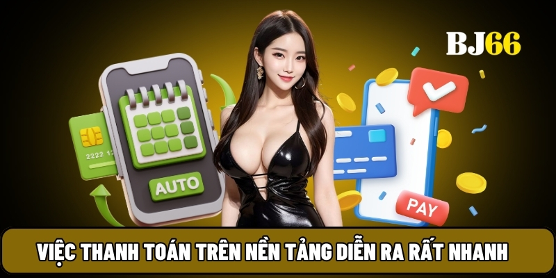 Việc thanh toán trên nền tảng diễn ra rất nhanh 